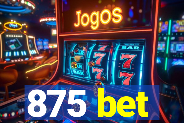 875 bet